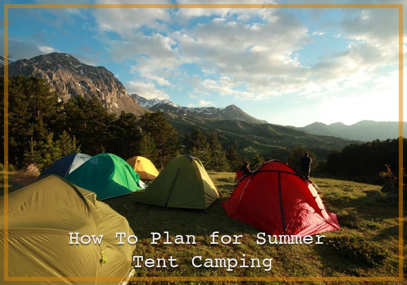 How To Plan for Summer Tent Camping