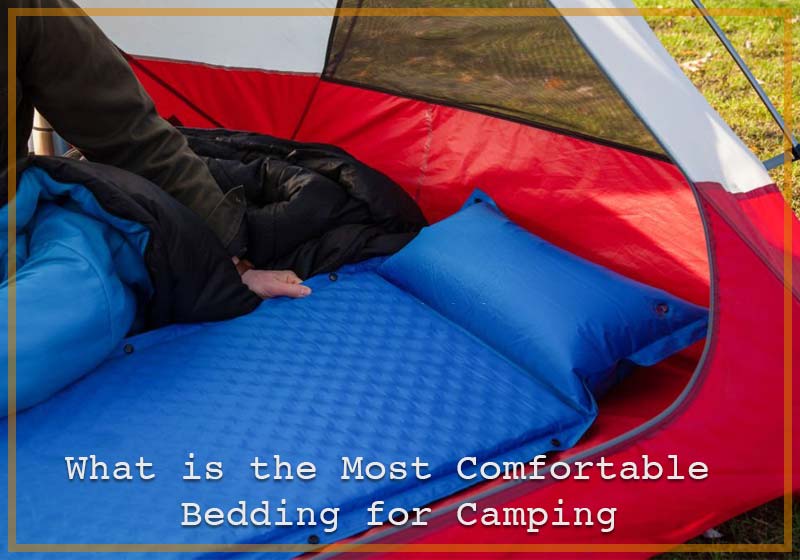 What is the Most Comfortable Bedding for Camping