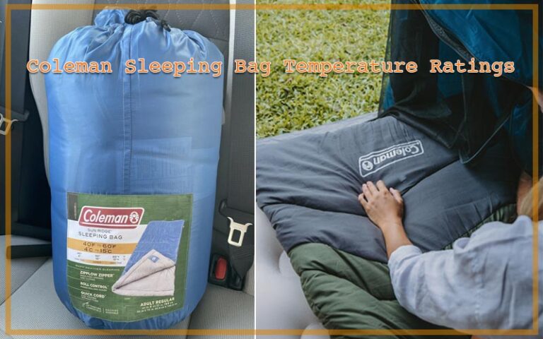 Coleman Sleeping Bag Temperature Ratings A To Z Guide