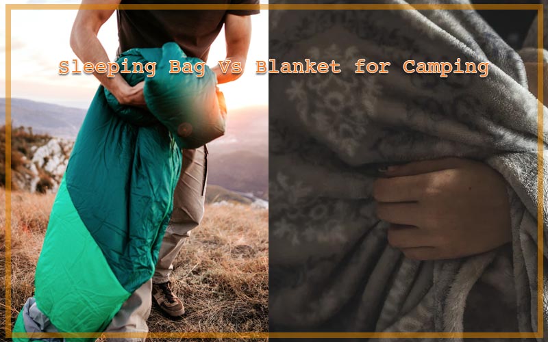 Sleeping Bag Vs Blanket for Camping