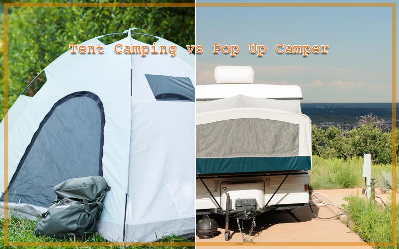 Tent Camping vs Pop Up Camper