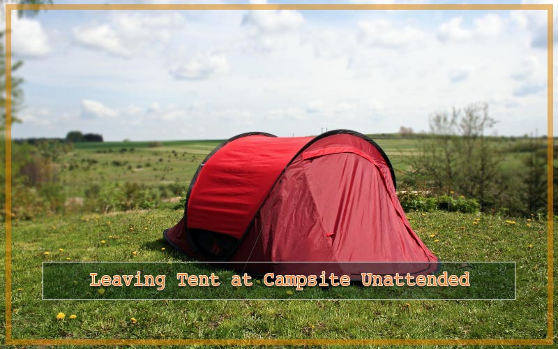 Leaving your Tent at Campsite Unattended