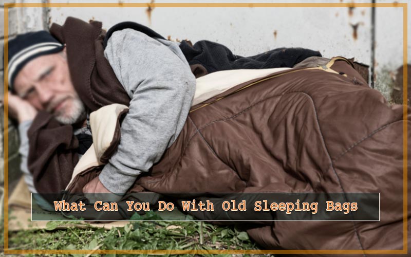 What to Do With Old Sleeping Bags