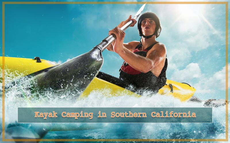 places to go kayak camping in Southern California